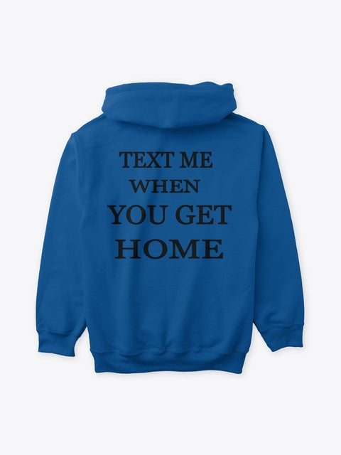 Text Me When You Get Home Hoodie