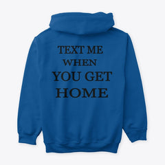 Text Me When You Get Home Hoodie