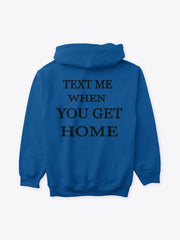 Text Me When You Get Home Hoodie