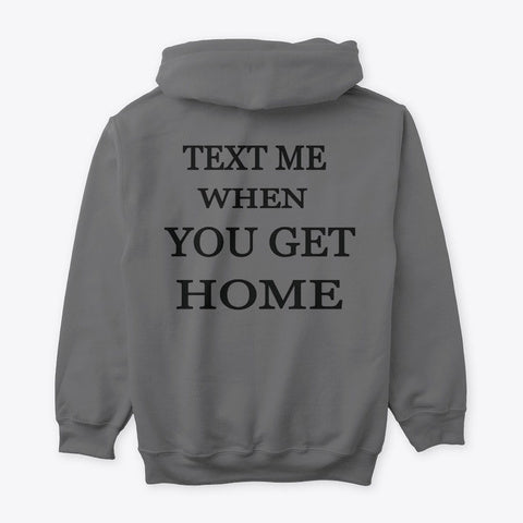 Text Me When You Get Home Hoodie