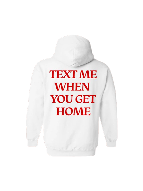 Text Me When You Get Home Hoodie