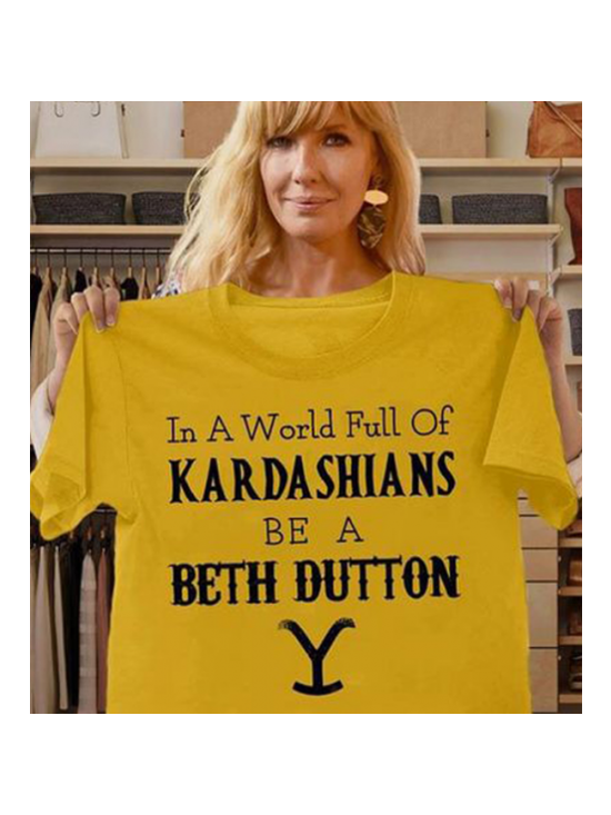 In the World Full off KaradarshIans Be Like Beth Dutton Shirt