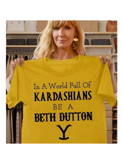 In the World Full off KaradarshIans Be Like Beth Dutton Shirt