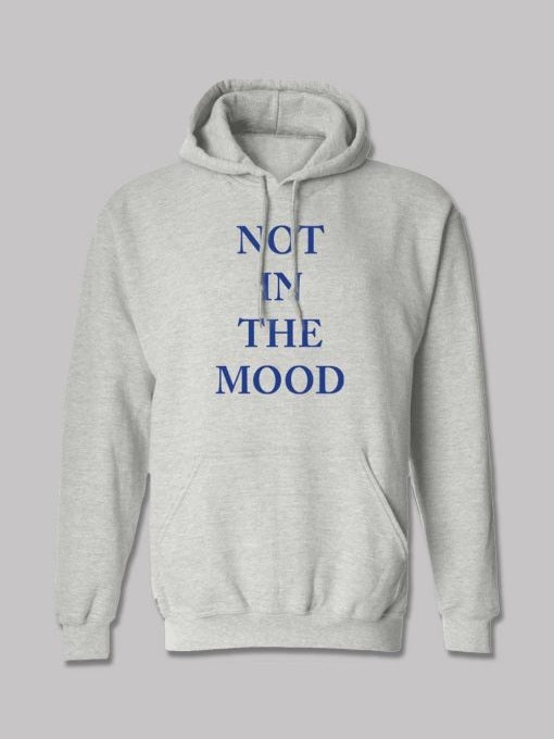 Not In The Mood Hoodie