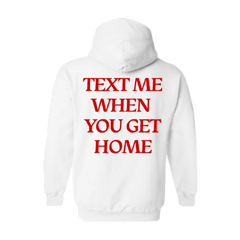 Text Me When You Get Home Hoodie