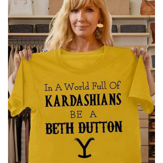 In the World Full off KaradarshIans Be Like Beth Dutton Shirt